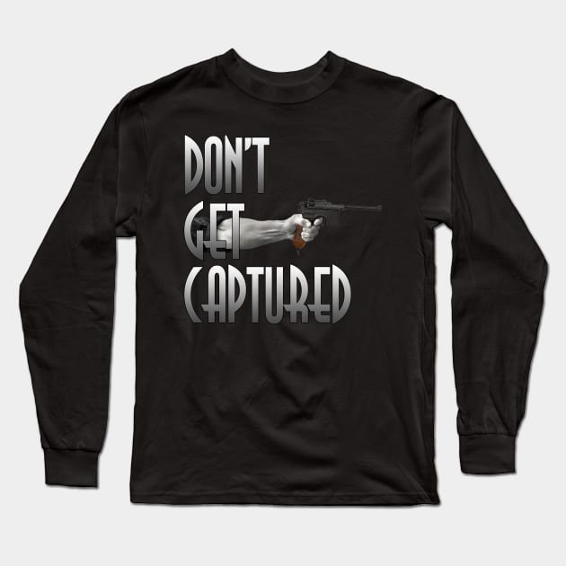 Don't Get Captured Long Sleeve T-Shirt by RazorFist